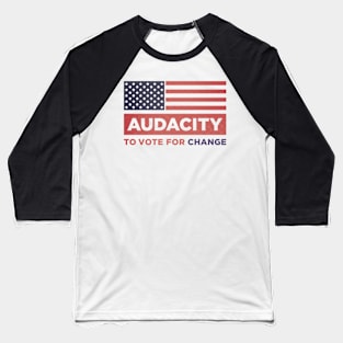 Audacity to vote for change Baseball T-Shirt